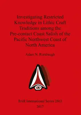 Investigarea cunoștințelor restrânse în tradițiile de meșteșuguri litice în rândul Salishilor de coastă pre-contact de pe coasta de nord-vest a Pacificului din America de Nord - Investigating Restricted Knowledge in Lithic Craft Traditions among the Pre-contact Coast Salish of the Pacific Northwest Coast of North America