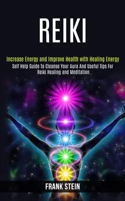 Reiki: Self Help Guide to Cleanse Your Aura and Useful Tips for Reiki Healing and Meditation (Creșterea energiei și îmbunătățirea sănătății - Reiki: Self Help Guide to Cleanse Your Aura and Useful Tips for Reiki Healing and Meditation (Increase Energy and Improve Hea