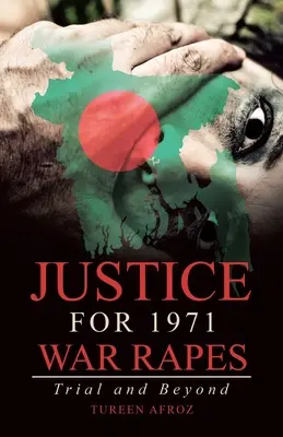 Justice for 1971 War Rapes: Procesul și dincolo de el - Justice for 1971 War Rapes: Trial and Beyond