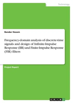 Analiza în domeniul frecvenței a semnalelor în timp discret și proiectarea filtrelor cu răspuns la impuls infinit (IIR) și cu răspuns la impuls finit (FIR) - Frequency-domain analysis of discrete-time signals and design of Infinite-Impulse Response (IIR) and Finite-Impulse Response (FIR) filters