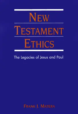 Etica Noului Testament: Moștenirile lui Isus și Pavel - New Testament Ethics: The Legacies of Jesus and Paul