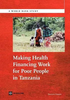 Asigurarea funcționării finanțării sănătății pentru persoanele sărace din Tanzania - Making Health Financing Work for Poor People in Tanzania