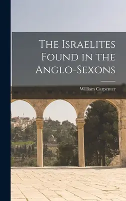 Israeliții găsiți în anglo-saxoni - The Israelites Found in the Anglo-Sexons