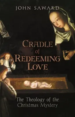 Leagănul iubirii răscumpărătoare: Teologia misterului Crăciunului - Cradle of Redeeming Love: The Theology of the Christmas Mystery