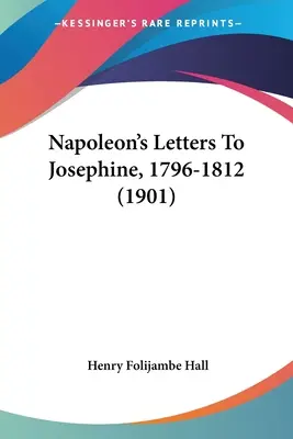 Scrisorile lui Napoleon către Josephine, 1796-1812 (1901) - Napoleon's Letters To Josephine, 1796-1812 (1901)