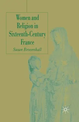 Femeile și religia în Franța secolului al XVI-lea - Women and Religion in Sixteenth-Century France