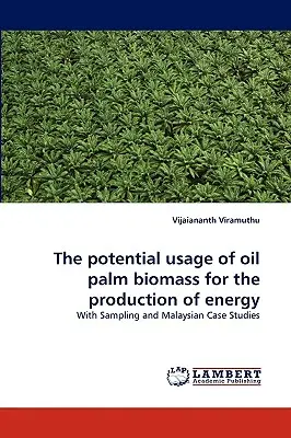 Utilizarea potențială a biomasei de palmier de ulei pentru producerea de energie - The potential usage of oil palm biomass for the production of energy