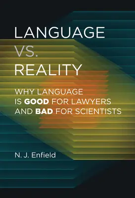 Limbaj vs. Realitate: De ce limbajul este bun pentru avocați și rău pentru cercetători - Language vs. Reality: Why Language Is Good for Lawyers and Bad for Scientists