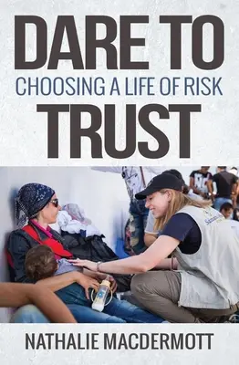 Îndrăznește să ai încredere: Alegerea unei vieți de risc - Dare to Trust: Choosing a Life of Risk