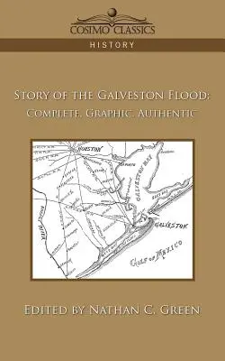 Povestea inundațiilor din Galveston: Completă, grafică, autentică - Story of the Galveston Flood: Complete, Graphic, Authentic