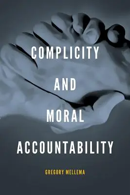 Complicitatea și răspunderea morală - Complicity and Moral Accountability