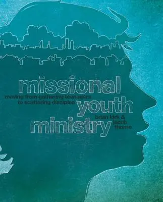Ministerul misionar al tineretului: Trecerea de la adunarea adolescenților la împrăștierea ucenicilor - Missional Youth Ministry: Moving from Gathering Teenagers to Scattering Disciples
