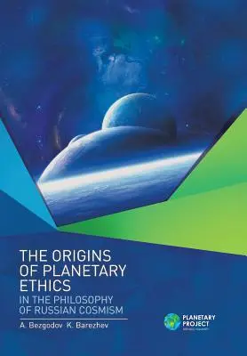 Originile eticii planetare în filosofia cosmismului rusesc - The Origins of Planetary Ethics in the Philosophy of Russian Cosmism