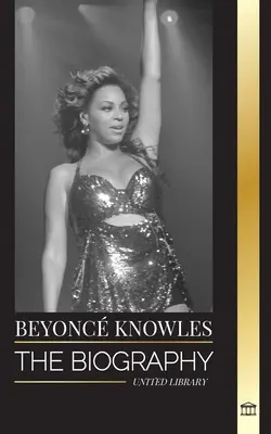 Beyonc Knowles: Biografia unui superstar american R & B, halo ei de succes și Jay Z Love story - Beyonc Knowles: The Biography of an American R&B superstar, her successful halo and Jay Z Love story