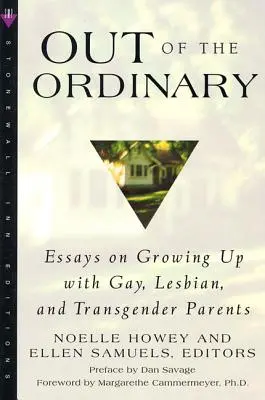 Out of the Ordinary: Essays on Growing Up with Gay, Lesbian, and Transgender Parents (Eseuri despre creșterea cu părinți homosexuali, lesbiene și transsexuali) - Out of the Ordinary: Essays on Growing Up with Gay, Lesbian, and Transgender Parents