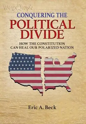 Cucerirea diviziunii politice: Cum poate Constituția să vindece națiunea noastră polarizată - Conquering the Political Divide: How the Constitution Can Heal Our Polarized Nation