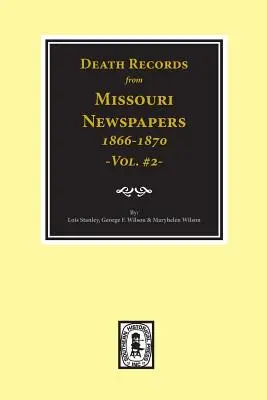 Înregistrări de deces din ziarele din Missouri, 1866-1870. (Vol. #2) - Death Records from Missouri Newspapers, 1866-1870. (Vol. #2)