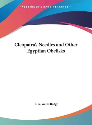 Acele lui Cleopatra și alte obeliscuri egiptene - Cleopatra's Needles and Other Egyptian Obelisks