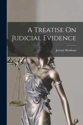 Tratat despre probele judiciare (A Treatise On Judicial Evidence) - A Treatise On Judicial Evidence