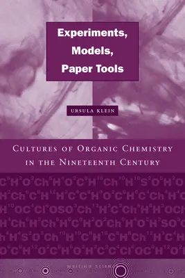 Experimente, modele, instrumente de hârtie: Culturi ale chimiei organice în secolul al XIX-lea - Experiments, Models, Paper Tools: Cultures of Organic Chemistry in the Nineteenth Century