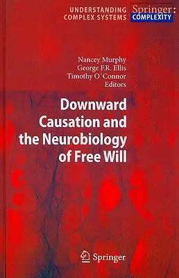 Cauzarea descendentă și neurobiologia liberului arbitru - Downward Causation and the Neurobiology of Free Will