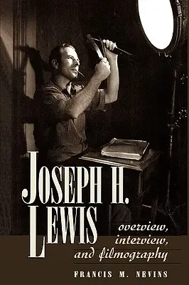 Joseph H. Lewis: Prezentare generală, interviu și filmografie - Joseph H. Lewis: Overview, Interview, and Filmography