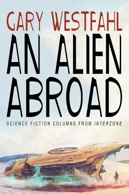 Un străin în străinătate: Columne science fiction din Interzone - An Alien Abroad: Science Fiction Columns from Interzone