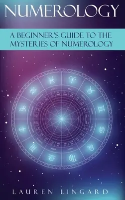 Numerologie: Un ghid pentru începători despre misterele numerologiei - Numerology: A Beginner's Guide to the Mysteries of Numerology