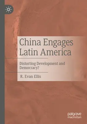 China angajează America Latină: Distorsionarea dezvoltării și democrației? - China Engages Latin America: Distorting Development and Democracy?