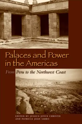 Palate și putere în Americi: Din Peru până pe coasta de nord-vest - Palaces and Power in the Americas: From Peru to the Northwest Coast
