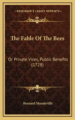The Fable Of The Bees: Or Private Vices, Public Benefits (1728)