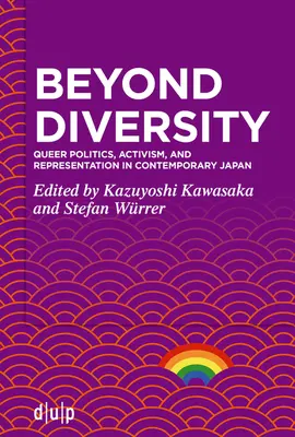 Dincolo de diversitate: Politica, activismul și reprezentarea homosexualilor în Japonia contemporană - Beyond Diversity: Queer Politics, Activism, and Representation in Contemporary Japan
