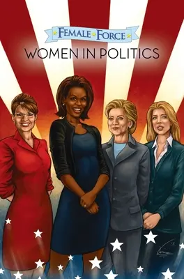 Female Force: Femeile în politică Volumul 1: Un roman grafic - Female Force: Women in Politics Volume 1: A Graphic Novel