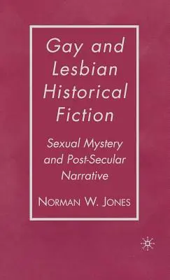 Ficțiune istorică gay și lesbiană: Mister sexual și narațiune post-seculară - Gay and Lesbian Historical Fiction: Sexual Mystery and Post-Secular Narrative