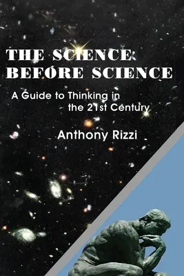 Știința dinaintea științei: Un ghid al gândirii în secolul XXI - The Science Before Science: A Guide to Thinking in the 21st Century