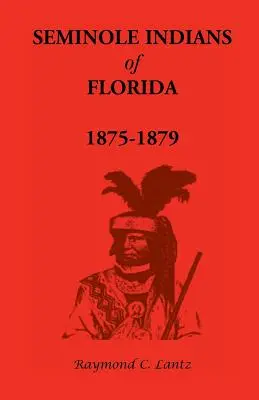 Indienii Seminole din Florida: 1875-1879 - Seminole Indians of Florida: 1875-1879