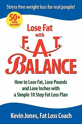 Pierde grăsime cu Fat Balance: Cum să pierdeți grăsime, să pierdeți kilograme și să pierdeți centimetri cu un plan simplu de pierdere a grăsimilor în 10 pași - Lose Fat with Fat Balance: How to Lose Fat, Lose Pounds, and Lose Inches with a Simple 10 Step Fat Loss Plan