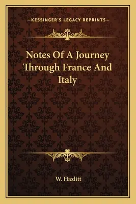 Note de călătorie prin Franța și Italia - Notes Of A Journey Through France And Italy