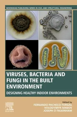 Viruși, bacterii și ciuperci în mediul construit: Proiectarea unor medii interioare sănătoase - Viruses, Bacteria and Fungi in the Built Environment: Designing Healthy Indoor Environments