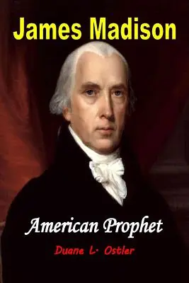 James Madison Profetul american - James Madison American Prophet