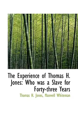 Experiența lui Thomas H. Jones: Care a fost sclav timp de patruzeci și trei de ani - The Experience of Thomas H. Jones: Who Was a Slave for Forty-Three Years