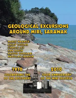 Excursii geologice în jurul orașului Miri, Sarawak: 1910-2010: Celebrarea a 100 de ani de la descoperirea câmpului petrolifer Miri - Geological Excursions Around Miri, Sarawak: 1910-2010: Celebrating the 100th Anniversary of the Discovery of the Miri Oilfield