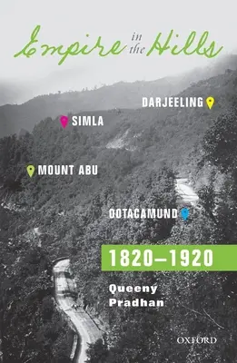 Imperiul din Dealuri: Simla, Darjeeling, Ootacamund și Mount Abu, 1820-1920 - Empire in the Hills: Simla, Darjeeling, Ootacamund, and Mount Abu, 1820-1920