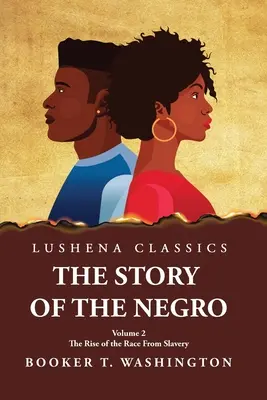 The Story of the Negro - The Rise of the Race from Slavery, Vol. 2 - The Story of the Negro the Rise of the Race from Slavery, Vol. 2 Paperback