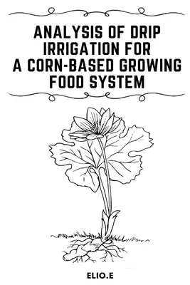Analiza irigării prin picurare pentru un sistem de cultivare a alimentelor pe bază de porumb - Analysis of Drip Irrigation for a Corn-Based Growing food System