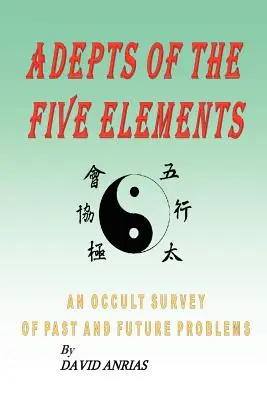 Adepții celor cinci elemente: O analiză ocultă a problemelor trecute și viitoare - Adepts of the Five Elements: An Occult Survey of Past and Future Problems