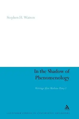 In the Shadow of Phenomenology: Scrieri după Merleau-Ponty I - In the Shadow of Phenomenology: Writings After Merleau-Ponty I