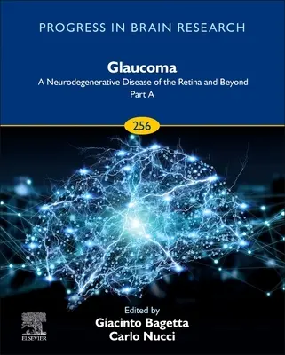 Glaucom: O boală neurodegenerativă a retinei și nu numai: Partea a: Volumul 256 - Glaucoma: A Neurodegenerative Disease of the Retina and Beyond: Part a: Volume 256