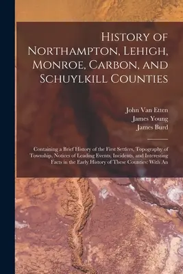 History of Northampton, Lehigh, Monroe, Carbon și Schuylkill Counties: Conține o scurtă istorie a primilor coloniști, topografia comunei, nu - History of Northampton, Lehigh, Monroe, Carbon, and Schuylkill Counties: Containing a Brief History of the First Settlers, Topography of Township, Not