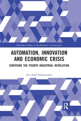 Automatizare, inovare și criză economică: Supraviețuirea celei de-a patra revoluții industriale - Automation, Innovation and Economic Crisis: Surviving the Fourth Industrial Revolution